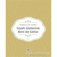 Siyah Gözlerine Beni de Götür - Nurullah Genç - Timaş Yayınları