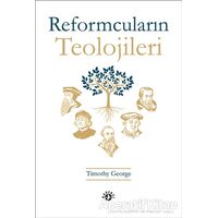 Reformcuların Teolojileri - Timothy George - Haberci Basın Yayın