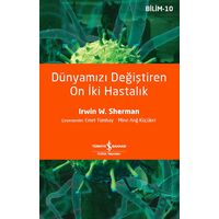 Dünyamızı Değiştiren On İki Hastalık - Irwin W. Sherman - İş Bankası Kültür Yayınları