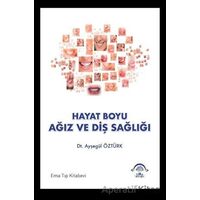 Hayat Boyu Ağız ve Diş Sağlığı - Ayşegül Öztürk - EMA Tıp Kitabevi