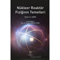 Nükleer Reaktör Fiziğinin Temelleri - Elmer E. Lewis - Akademisyen Kitabevi