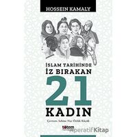 İslam Tarihinde İz Bırakan 21 Kadın - Hossein Kamaly - Totem Yayıncılık