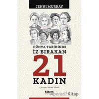 Dünya Tarihinde İz Bırakan 21 Kadın - Jenni Murray - Totem Yayıncılık