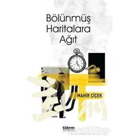 Bölünmüş Haritalara Ağıt - Mahir Çiçek - Totem Yayıncılık