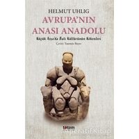 Avrupa’nın Anası Anadolu - Helmut Uhlig - Totem Yayıncılık