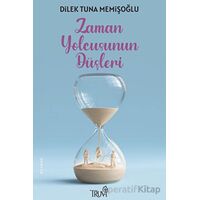 Zaman Yolcusunun Düşleri - Dilek Tuna Memişoğlu - Truva Yayınları