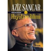 Aziz Sancarın Kendi Kaleminden Hayatı ve Bilimi - Aziz Sancar - TÜBİTAK Yayınları