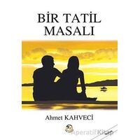 Bir Tatil Masalı - Ahmet Kahveci - Tunç Yayıncılık