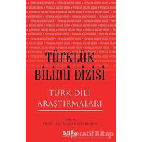 Türklük Bilimi Dizisi - Türk Dili Araştırmaları - Tuncer Gülensoy - Bilge Kültür Sanat