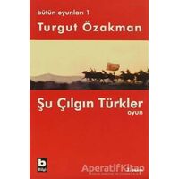 Bütün Oyunları 1 Şu Çılgın Türkler - Turgut Özakman - Bilgi Yayınevi