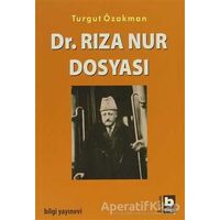 Dr. Rıza Nur Dosyası - Turgut Özakman - Bilgi Yayınevi