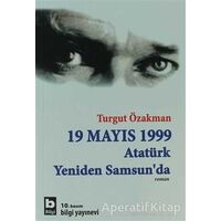 19 Mayıs 1999 Atatürk Yeniden Samsun’da - Turgut Özakman - Bilgi Yayınevi