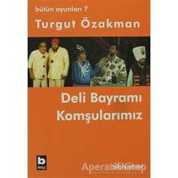 Bütün Oyunları 7 - Deli Bayramı / Komşularımız - Turgut Özakman - Bilgi Yayınevi