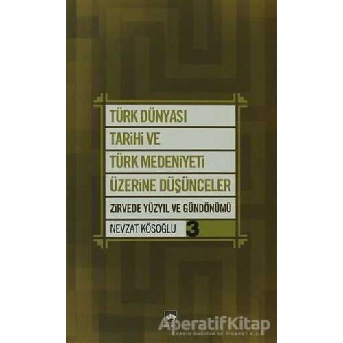 Türk Dünyası Tarihi ve Türk Medeniyeti Üzerine Düşünceler 3. Kitap