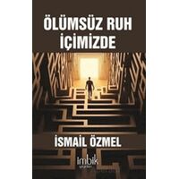 Ölümsüz Ruh İçimizde - İsmail Özmel - İmbik Yayınları