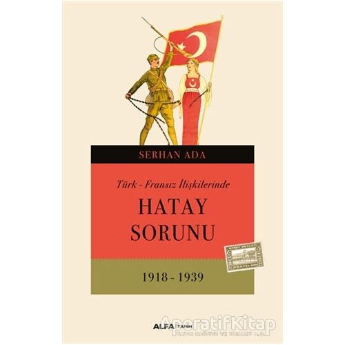 Türk - Fransız İlişkilerinde Hatay Sorunu - Serhan Ada - Alfa Yayınları