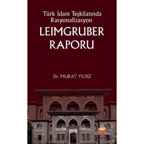 Türk İdare Teşkilatında Rasyonalizasyon Leimgruber Raporu - Murat Yıldız - Nobel Bilimsel Eserler