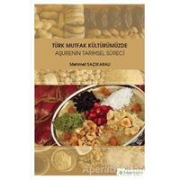 Türk Mutfak Kültürümüzde Aşurenin Tarihsel Süreci - Mehmet Saçıkaralı - Hiperlink Yayınları