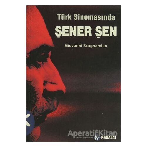 Türk Sinemasında Şener Şen - Giovanni Scognamillo - Kabalcı Yayınevi