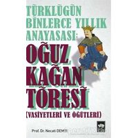 Türklüğün Binlerce Yıllık Anayasası: Oğuz Kağan Töresi - Necati Demir - Ötüken Neşriyat