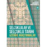 Selçuklular ve Selçuklu Tarihi Üzerine Araştırmalar - İbrahim Kafesoğlu - Ötüken Neşriyat