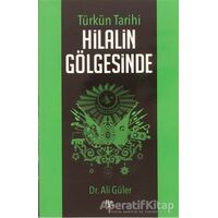 Türkün Tarihi Hilalin Gölgesinde - Ali Güler - Halk Kitabevi