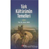 Türk Kültürünün Temelleri - Salim Koca - Berikan Yayınevi