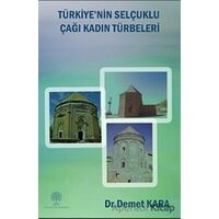 Türkiyenin Selçuklu Çağı Kadın Türbeleri - Demet Kara - Platanus Publishing