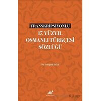 Transkripsiyonlu 17. Yüzyıl Osmanlı Türkçesi Sözlüğü - Ertuğrul Kaya - Paradigma Akademi Yayınları