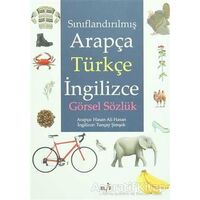 Sınıflandırılmış Arapça Türkçe İngilizce Görsel Sözlük - Tuncay Şimşek - Elif Yayınları