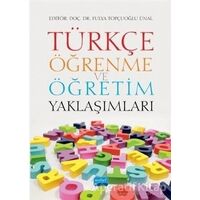 Türkçe Öğrenme ve Öğretim Yaklaşımları - Fulya Topçuoğlu Ünal - Nobel Akademik Yayıncılık