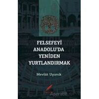 Felsefeyi Anadolu’da Yeniden Yurtlandırmak - Mevlüt Uyanık - Kırmızılar