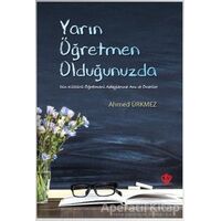 Yarın Öğretmen Olduğunuzda - Ahmed Ürkmez - Türkiye Diyanet Vakfı Yayınları