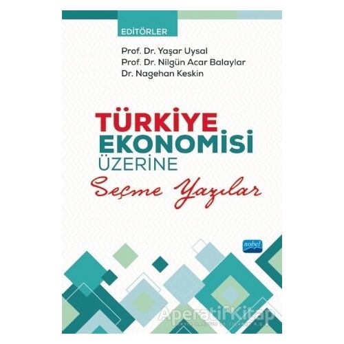 Türkiye Ekonomisi Üzerine Seçme Yazılar - Nagehan Keskin - Nobel Akademik Yayıncılık