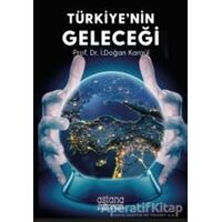 Türkiyenin Geleceği - İ. Doğan Kargül - Astana Yayınları