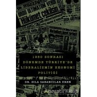 1980 sonrası Dönemde Türkiyede Liberalizmin Ekonomi Politiği - Sıla Sabancılar Eren - Gece Kitaplığı