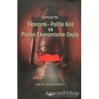 Türkiye’de Ekonomi-Politik Kriz ve Piyasa Ekonomisine Geçiş - Güneri Akalın - Akçağ Yayınları