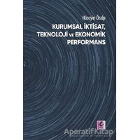 Kurumsal İktisat, Teknoloji ve Ekonomik Performans - Hüseyin Özalp - Efil Yayınevi