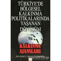 Türkiyede Bölgesel Kalkınma Politikalarında Yaşanan Dönüşüm ve Kalkınma Ajansları