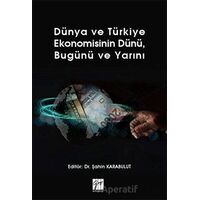 Dünya ve Türkiye Ekonomisinin Dünü, Bugünü ve Yarını - Şahin Karabulut - Gazi Kitabevi