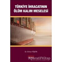 Türkiye İhracatının Ölüm-Kalım Meselesi - Erhan Pişkin - Astana Yayınları