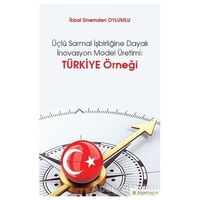 Üçlü Sarmal İşbirliğine Dayalı İnovasyon Model Üretimi: Türkiye Örneği