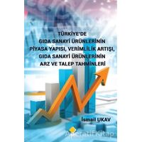 Türkiye’de Gıda Sanayi Ürünlerinin Piyasa Yapısı, Verimlilik Artışı, Gıda Sanayi Ürünlerinin Arz ve