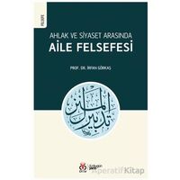 Ahlak ve Siyaset Arasında Aile Felsefesi - İrfan Görkaş - DBY Yayınları