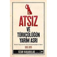 Atsız ve Türkçülüğün Yarım Asrı - Ozan Karabulak - Ötüken Neşriyat