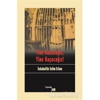 Yine Kazacağız, Yine Kaçacağız! - Sebahattin Selim Erhan - Dipnot Yayınları
