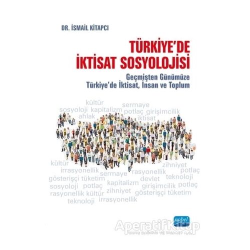 Türkiyede İktisat Sosyolojisi - İsmail Kitapcı - Nobel Akademik Yayıncılık