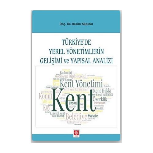 Türkiye’de Yerel Yönetimlerin Gelişimi ve Yapısal Analizi - Rasim Akpınar - Ekin Basım Yayın