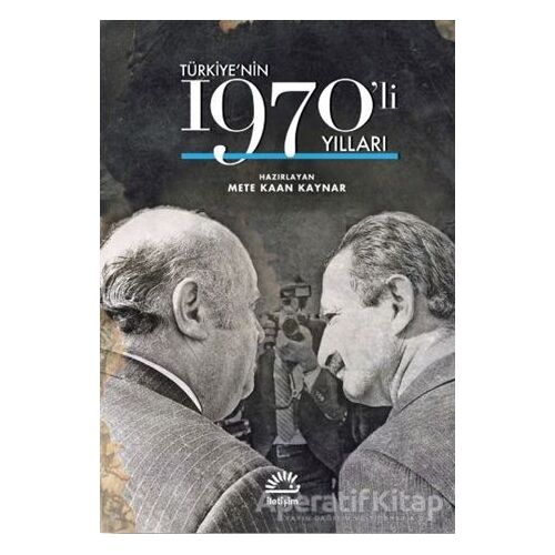 Türkiyenin 1970li Yılları - Mete Kaan Kaynar - İletişim Yayınevi