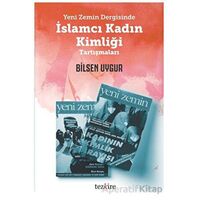 Yeni Zemin Dergisinde İslamcı Kadın Kimliği Tartışmaları - Bilsen Uygur - Tezkire